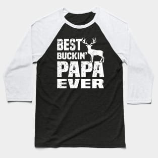 Best Buckin Papa Ever Hunting Hunter Baseball T-Shirt